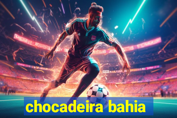 chocadeira bahia